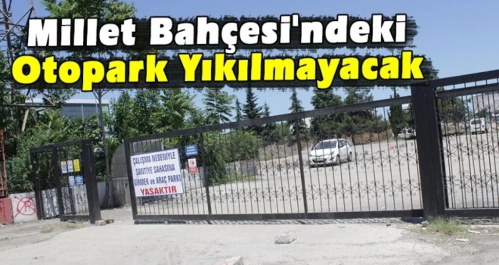 Millet Bahçesi'ndeki Otopark Yıkılmayacak