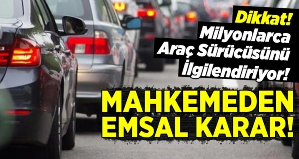 Milyonlarca araç sürücüsünü ilgilendiren emsal karar!