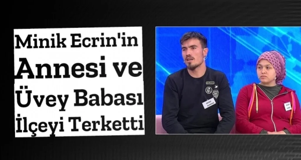 Minik Ecrin'in Annesi Ve Üvey Babası İlçeyi Terk Etti