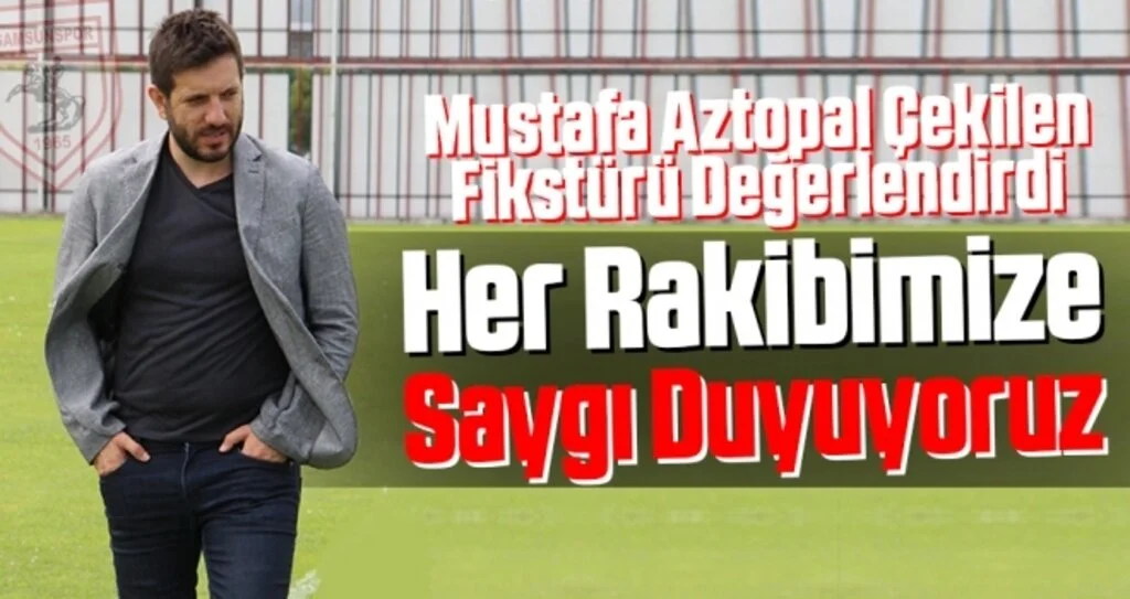 Mustafa Aztopal: Her Rakibimize Saygı Duyuyoruz