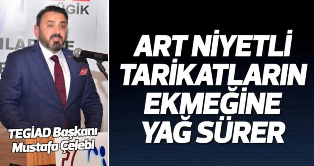 Mustafa Çelebi: Art Niyetli Tarikatların Ekmeğine Yağ Sürer