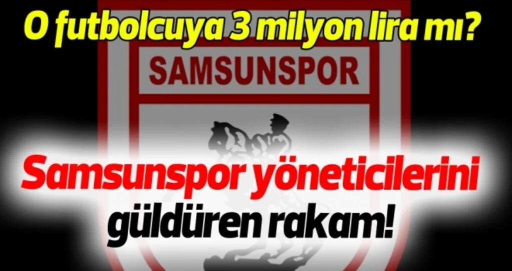 O futbolcuya 3 milyon lira!.. Samsunspor yöneticilerini güldüren rakam...