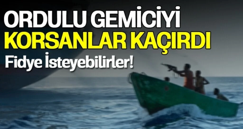Ordulu Gemiciyi Korsanlar Kaçırdı 