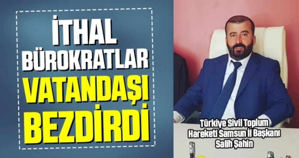 Salih Şahin: İthal Bürokratlar Vatandaşı Bezdirdi
