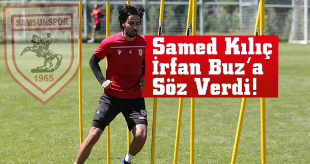 Samed Kılıç İrfan Buz'a söz verdi