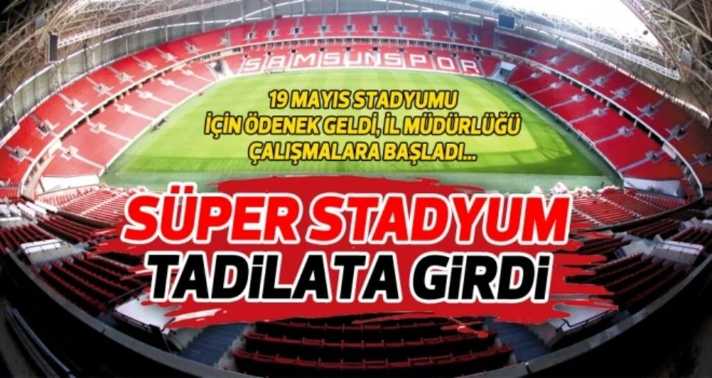 Samsun 19 Mayıs Stadyumu tadilata girdi