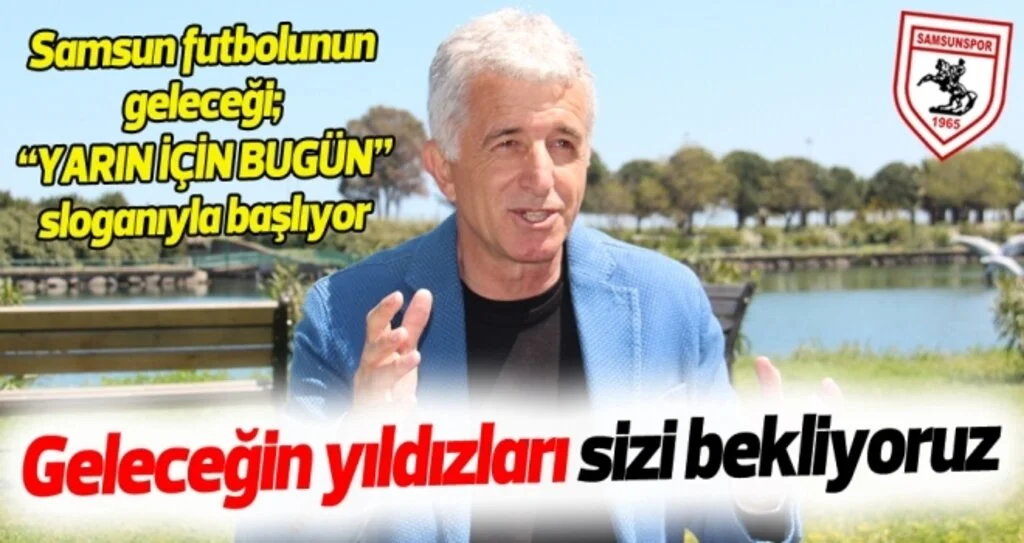 Samsun futbolunun geleceği; "YARIN İÇİN BUGÜN" sloganıyla başlıyor