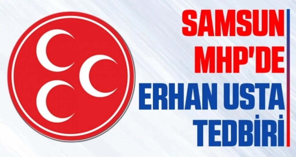Samsun MHP'de Erhan Usta Tedbiri