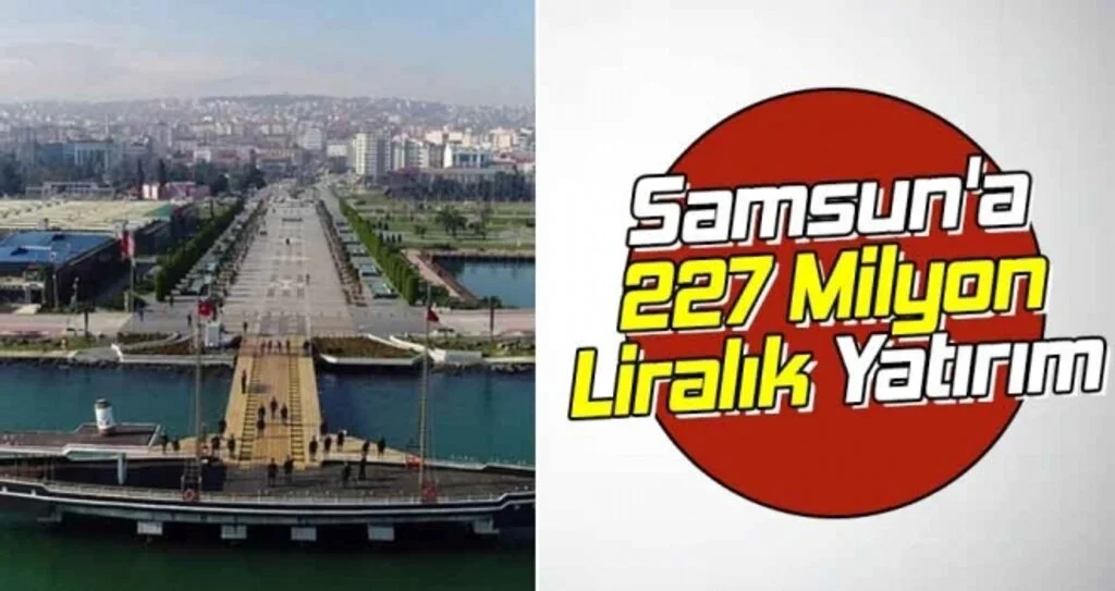 Samsun'a 227 Milyon Liralık Yatırım