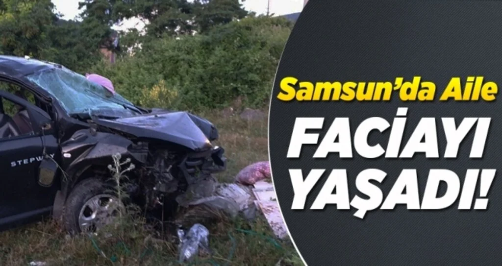 Samsun'da Aile Faciayı Yaşadı