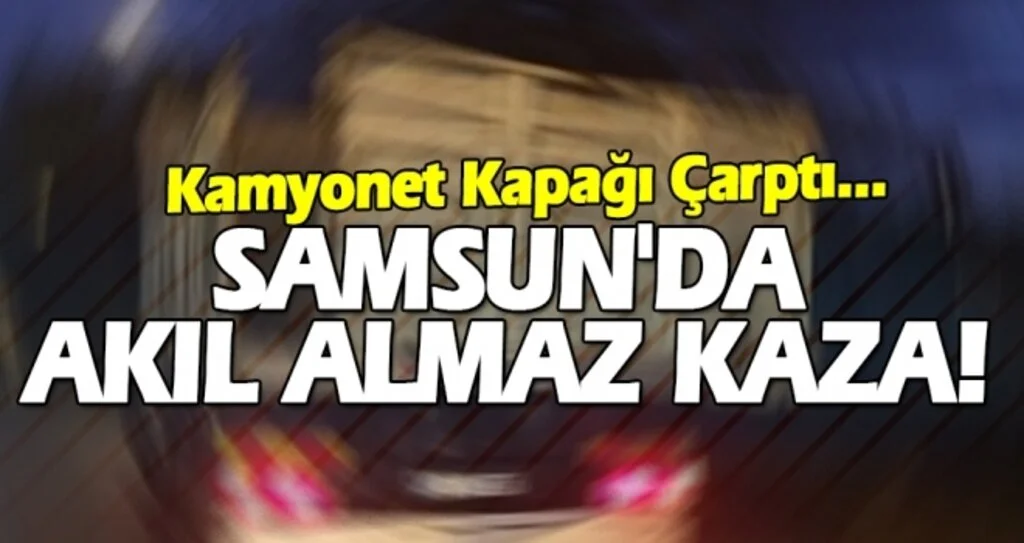 Samsun'da akıl almaz ölüm