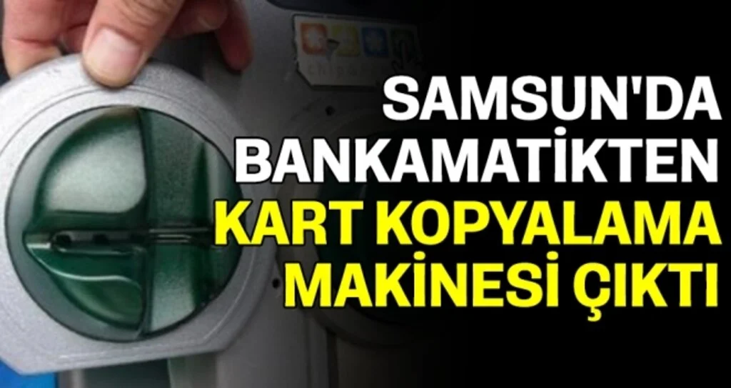 Samsun'da Bankamatikten kart kopyalama makinesi çıktı 