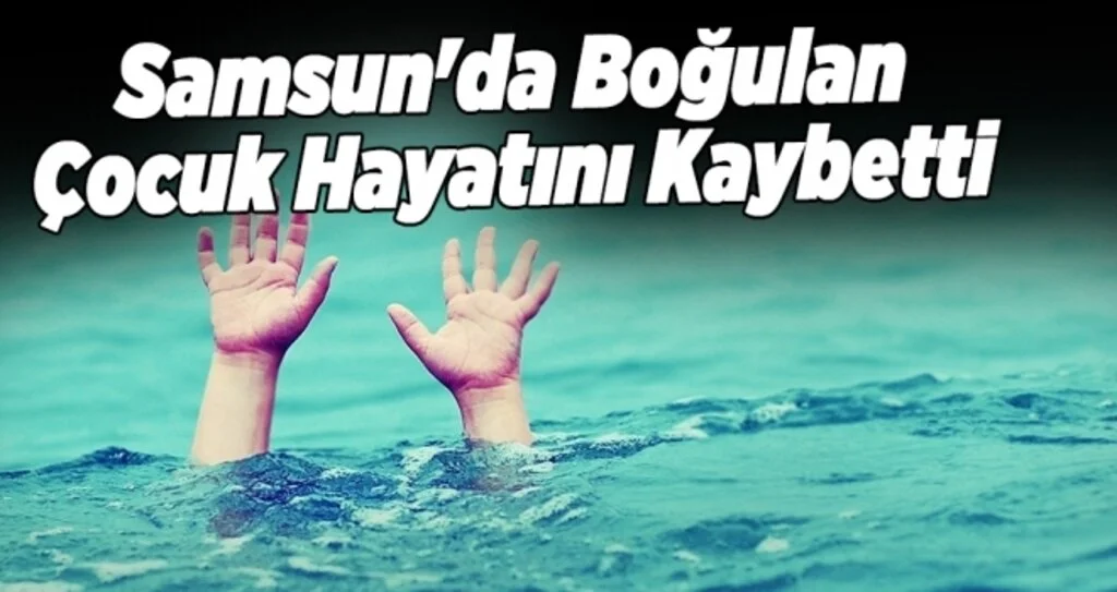Samsun'da Boğulan Çocuk Hayatını Kaybetti