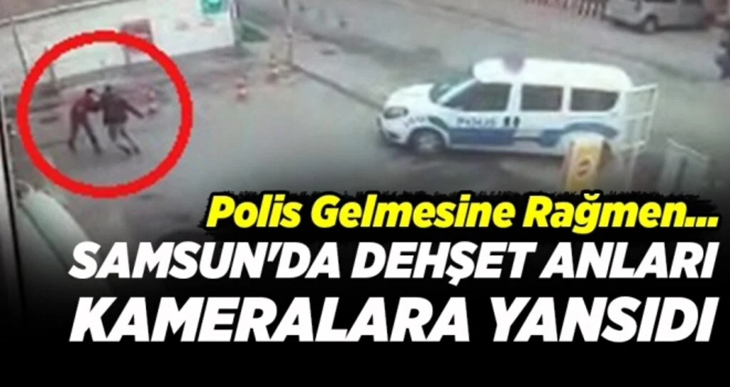 Samsun'da Dehşet Anları Kameralara Yansıdı