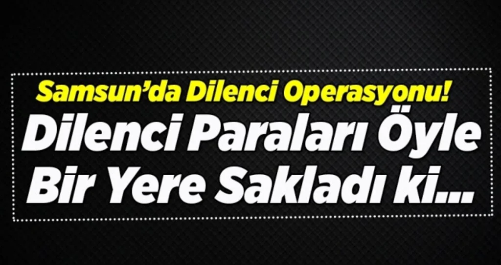 Samsun'da Dilenci Operasyonu!