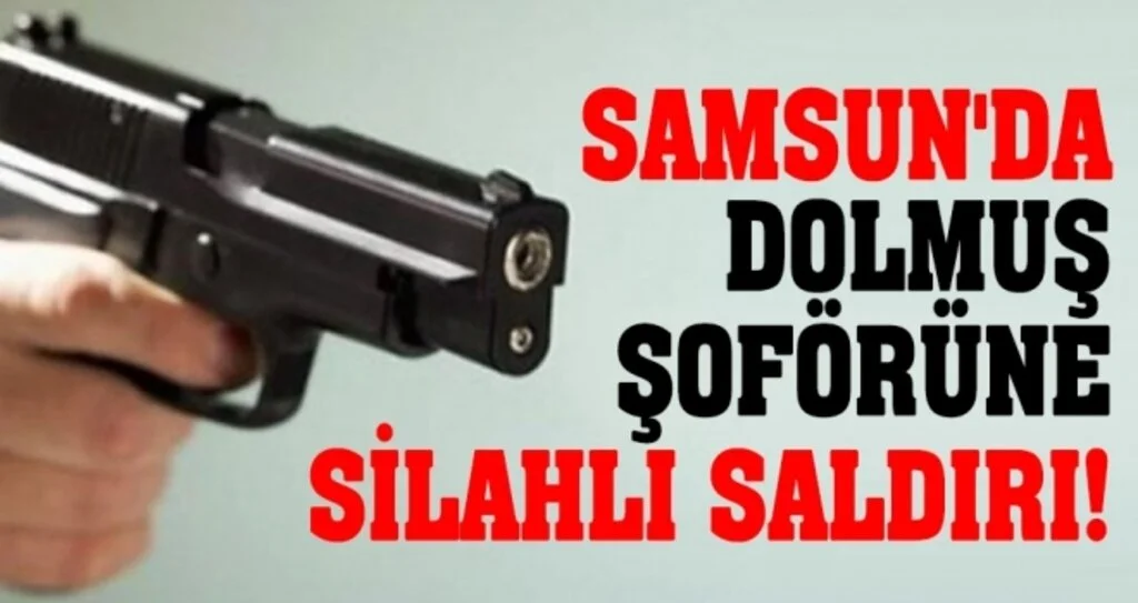 Samsun'da Dolmuş Şoförüne Silahlı Saldırı