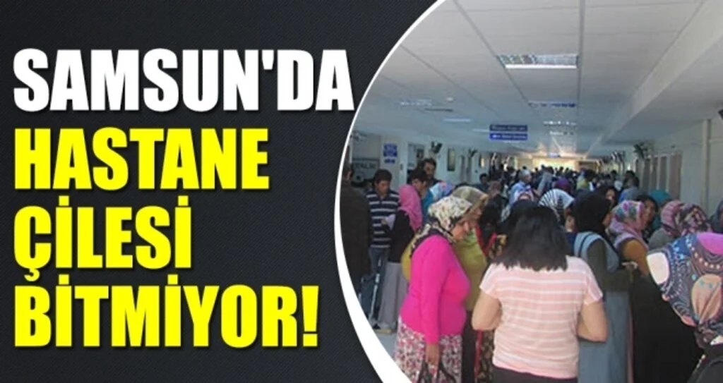 Samsun'da Hastane Çilesi Bitmiyor!