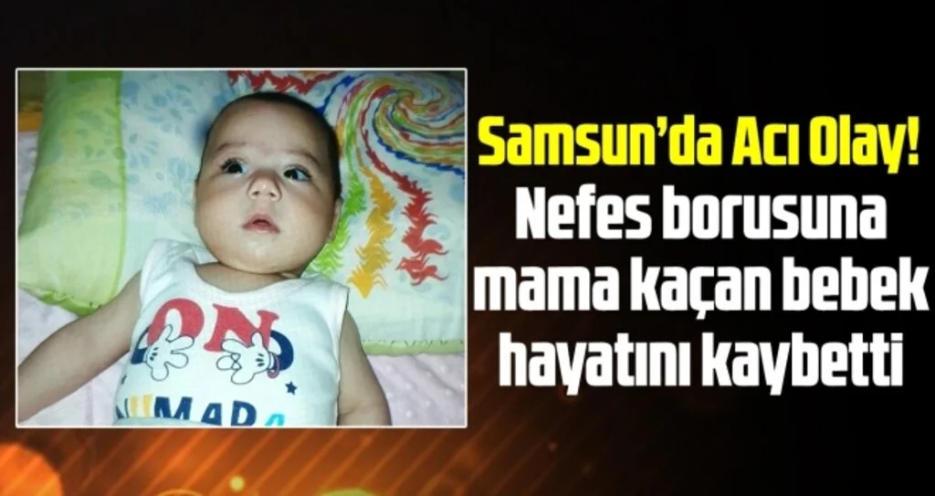 Samsun'da Nefes borusuna mama kaçan bebek hayatını kaybetti