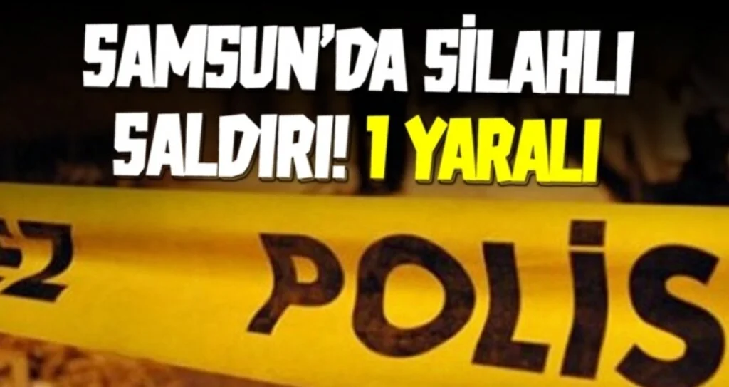Samsun'da Silahlı Saldırı!