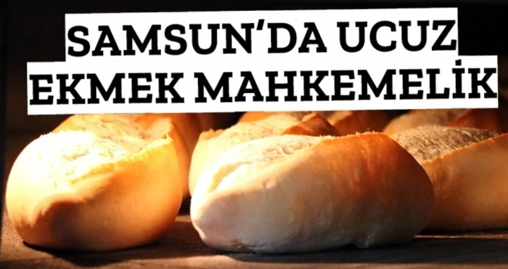Samsun'da Ucuz ekmek mahkemelik