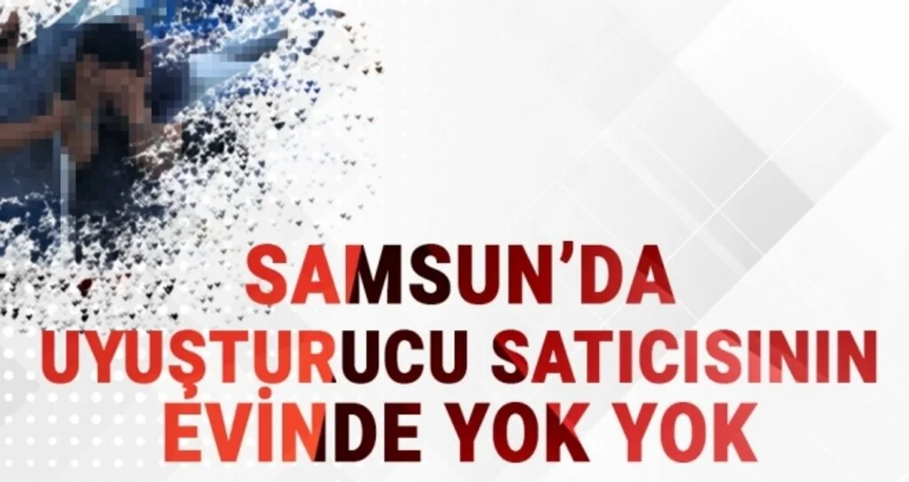 Samsun'da Uyuşturucu Satıcısının Evinde Yok Yok!