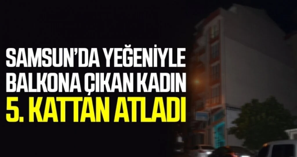Samsun'da Yeğeniyle Balkona Çıkan Kadın 5. Kattan Atladı