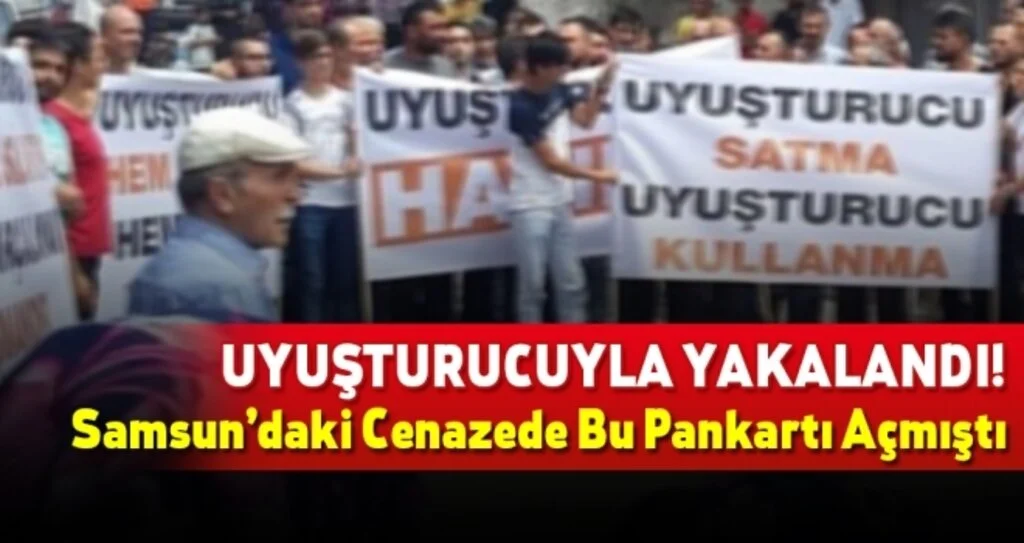 Samsun'daki Cenazede Bu Pankartı Açmıştı! Uyuşturucuyla Yakalandı