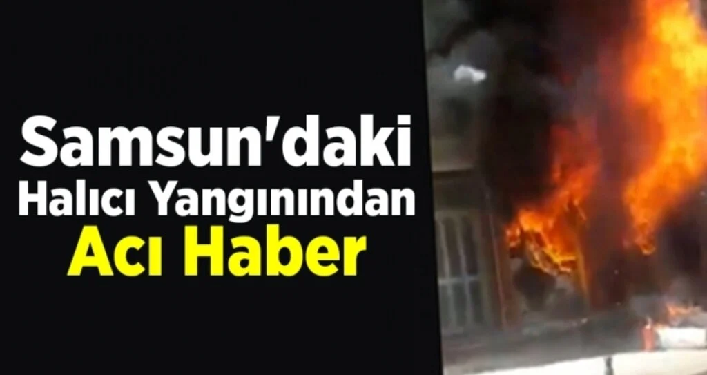 Samsun'daki Halıcı Yangınından Acı Haber