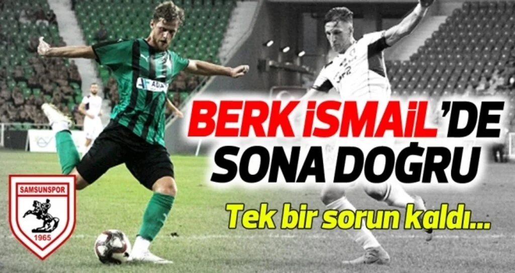 Samsunspor, Berk İsmail Ünsal'de sona yaklaştı