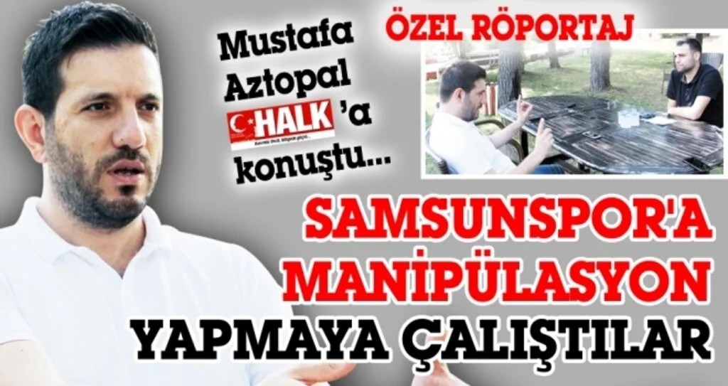 Samsunspor Genel Menajeri Mustafa Aztopal'ın Halk Gazetesi'ne verdiği özel röportaj