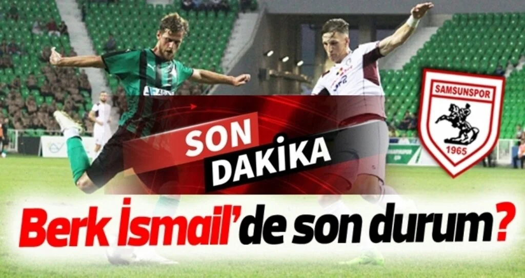 Samsunspor Haberleri | Berk İsmail'de son durum?
