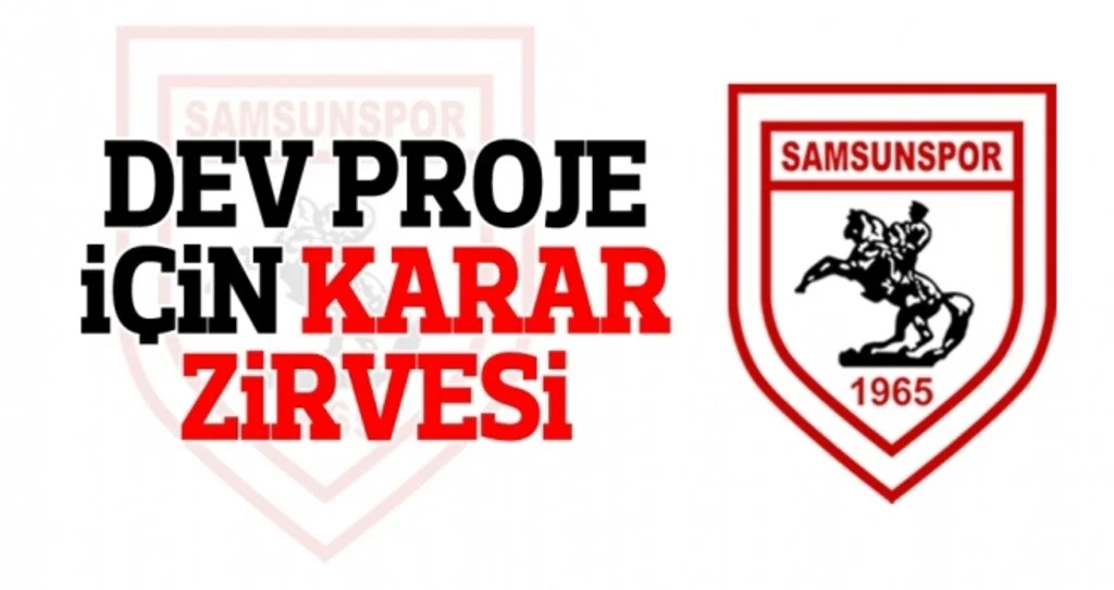 Samsunspor Haberleri | Dev proje için karar zirvesi
