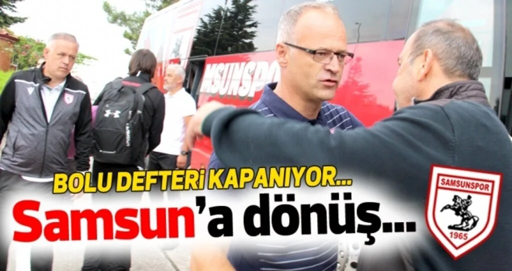 Samsunspor hazırlık maçı sonrası dönüyor