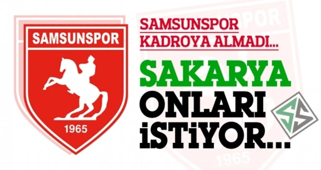 Samsunspor kadroya almadı, Sakaryaspor onları istiyor