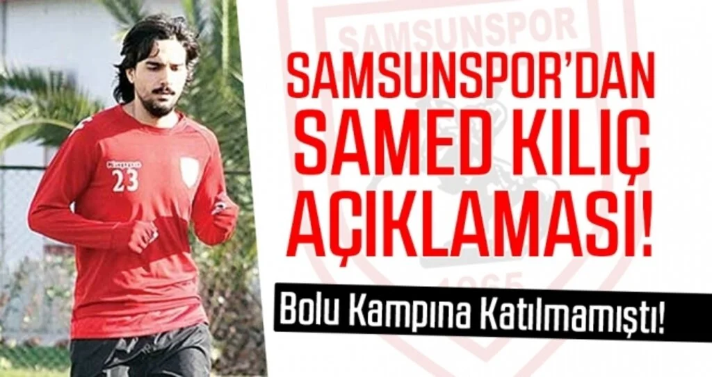 Samsunspor'dan Samed Kılıç Açıklaması!