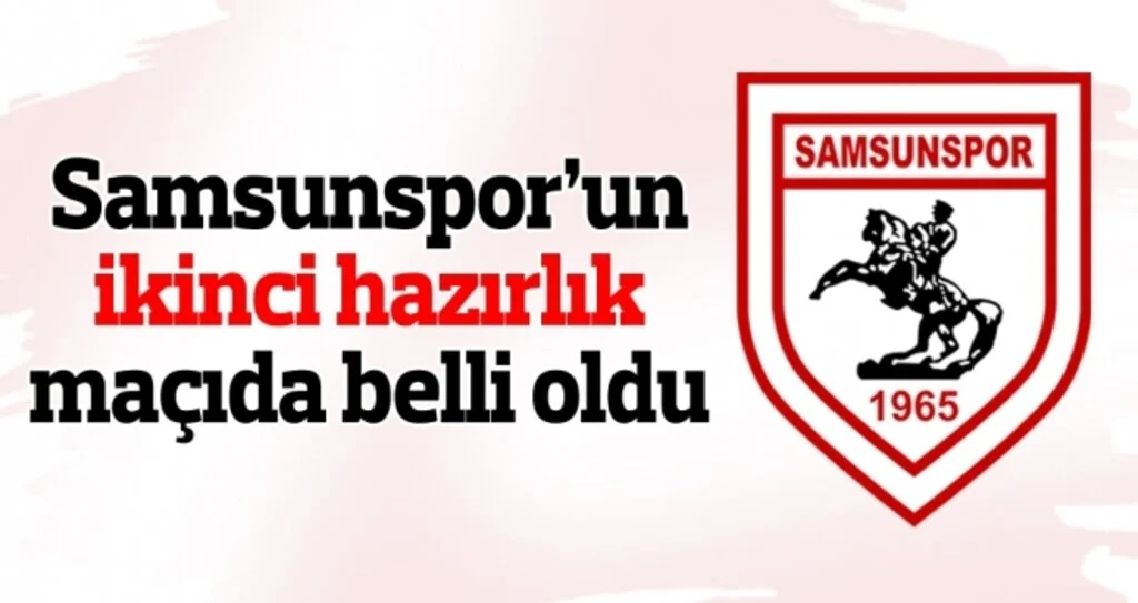 Samsunspor'un ikinci hazırlık maçı da belli oldu