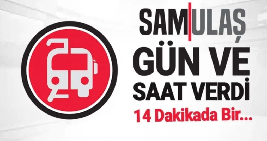 SAMULAŞ Gün ve Saat Verdi