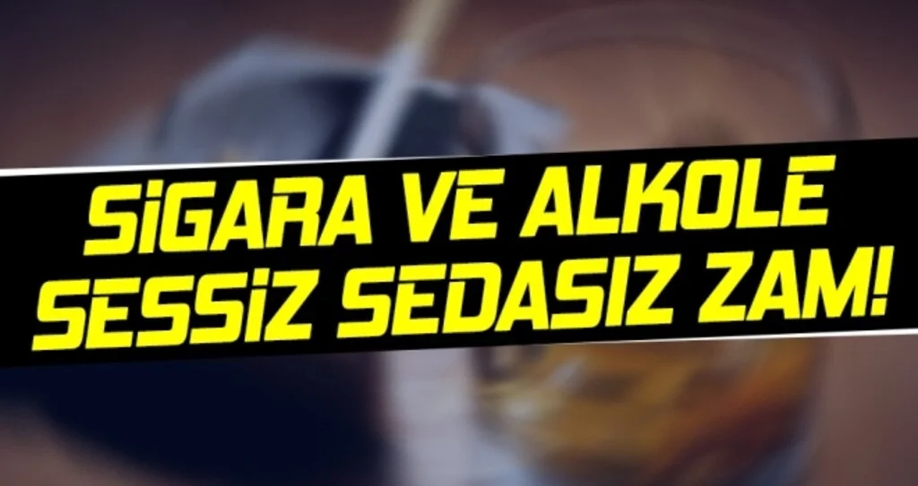 Sigara ve Alkole Sessiz Sedasız Zam