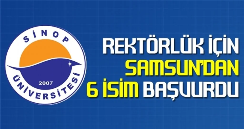Sinop Üniversitesi Rektör adaylığı için Samsun'dan 6 İsim Başvurdu