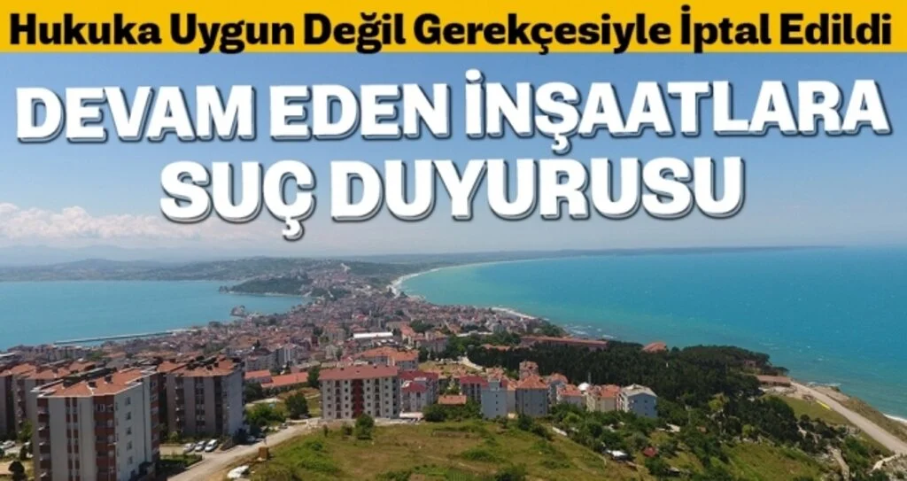Sinop'ta devam eden inşaatlara suç duyurusu 