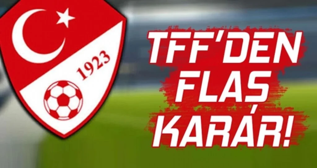 TFF’den flaş karar!