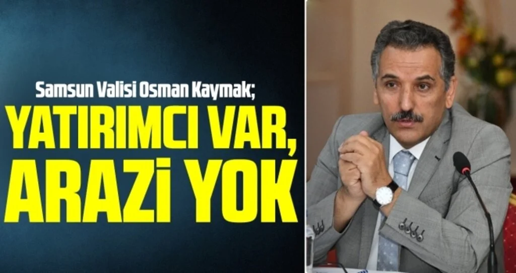 Vali Kaymak: Yatırımcı var, arazi yok