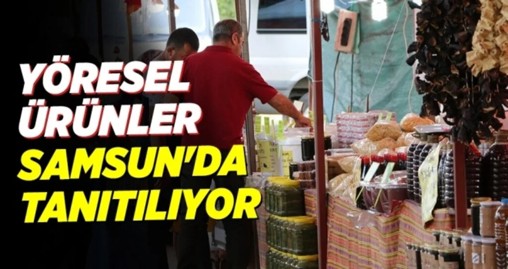 Yöresel ürünler Samsun'da tanıtılıyor