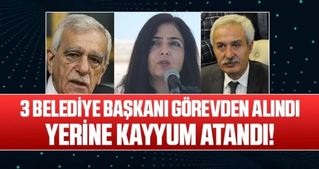 3 Belediye Başkanı Görevden Alındı Yerine Kayyum Atandı!