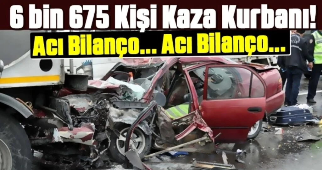 6 bin 675 Kişi Trafik Kazası Kurbanı 