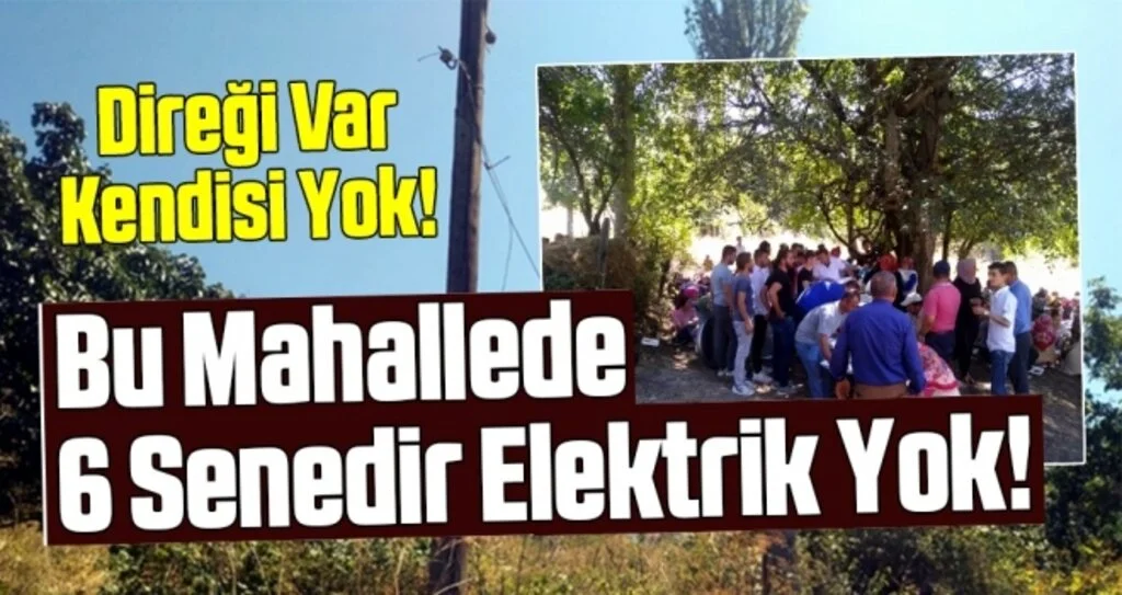 6 senedir mahallede elektrik yok!