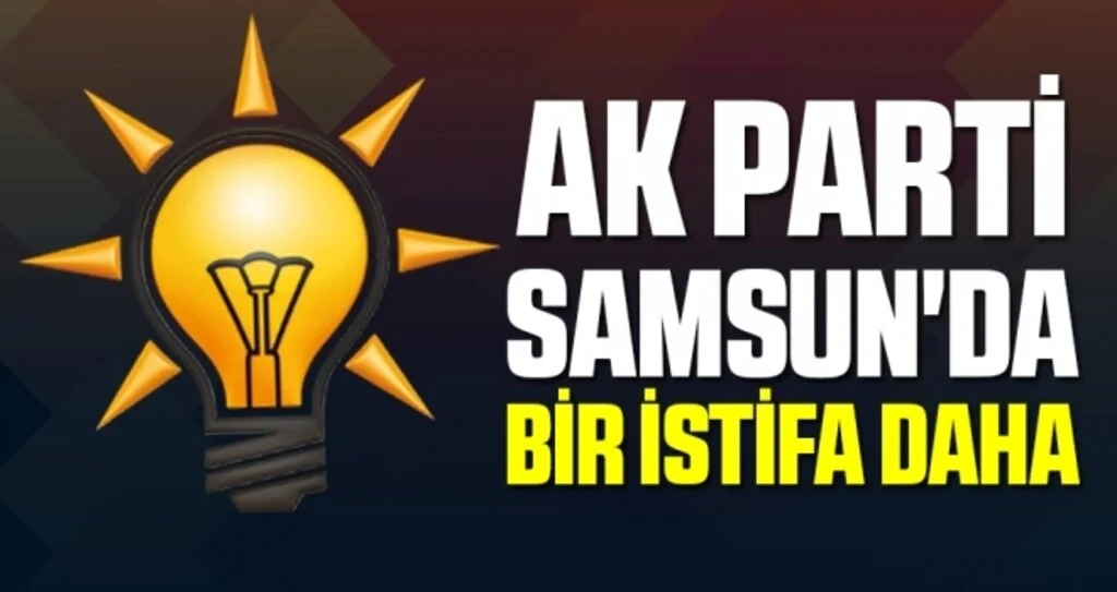 AK Parti Samsun'da Bir İstifa Daha