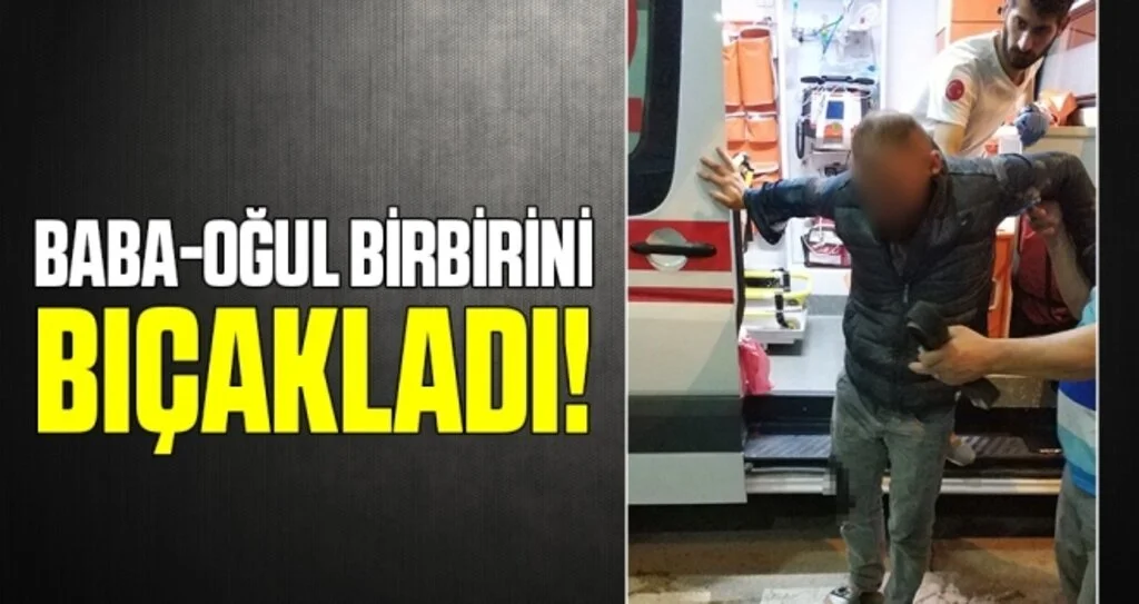 Baba-Oğul Birbirini Bıçakladı!
