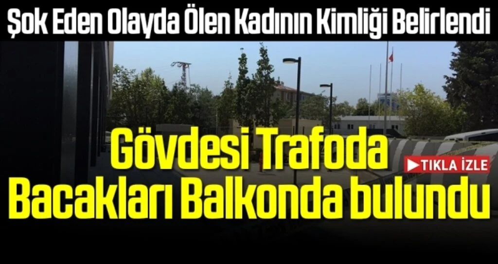 Bacakları kopuk halde cesedi bulunan kadının İran asıllı olduğu öğrenildi
