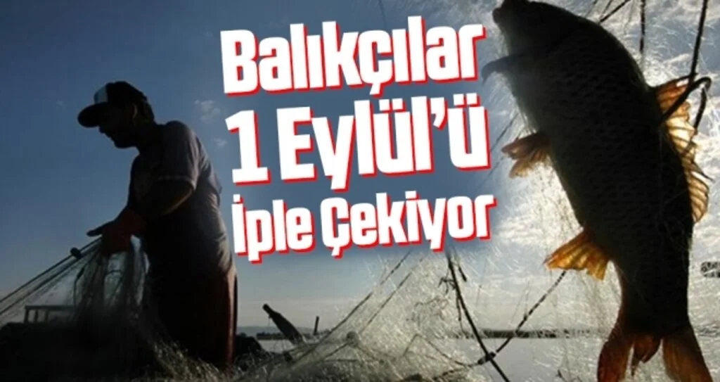 Balıkçılar 1 Eylül’ü iple çekiyor